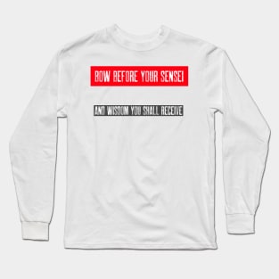 BOW BEFORE YOUR SENSEI Long Sleeve T-Shirt